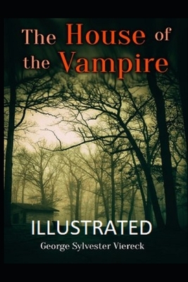 The House of the Vampire (Illustrated) by George Sylvester Viereck