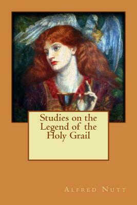 Studies on the Legend of the Holy Grail by Alfred Nutt