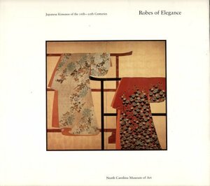 Robes of Elegance: Japanese Kimonos of the 16th-20th Centuries by Ishimura Hayao