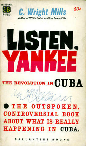 Listen, Yankee:The Revolution in Cuba by C. Wright Mills
