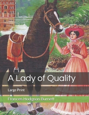 A Lady of Quality: Large Print by Frances Hodgson Burnett