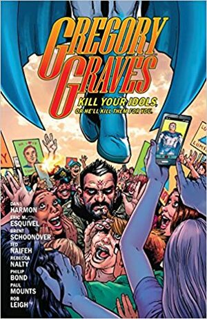 Kill Your Idols (Gregory Graves Vol. 1) by Philip Bond, Dan Harmon, Rebecca Nalty, Paul Mounts, Eric M. Esquivel