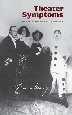 Theater Symptoms: Plays and Writings on Drama by Robert Musil