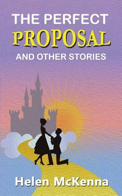 The Perfect Proposal and Other Stories by Helen McKenna