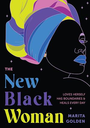 The New Black Woman: Loves Herself, Has Boundaries, and Heals Every Day by Marita Golden