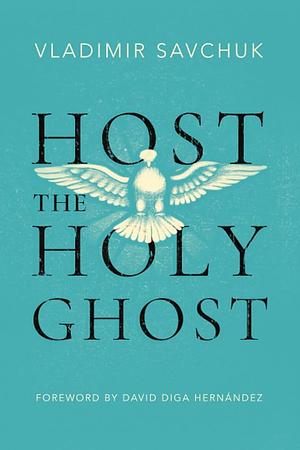Host the Holy Ghost by Vladimir Savchuk, Vladimir Savchuk