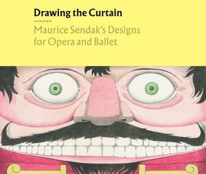 Drawing the Curtain: Maurice Sendak's Designs for Opera and Ballet by Rachel Federman