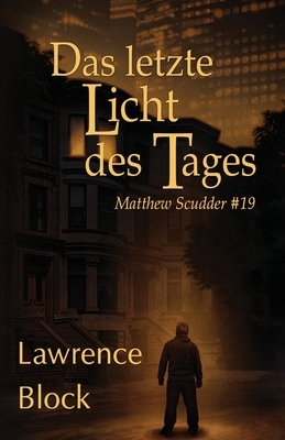 Das letzte Licht des Tages by Lawrence Block