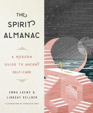 The Spirit Almanac: A Modern Guide to Ancient Self-Care by Emma Loewe, Lindsay Kellner