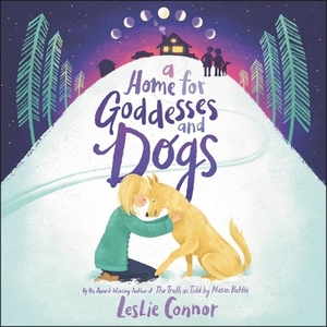 A Home for Goddesses and Dogs by Leslie Connor