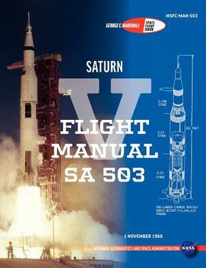 Saturn V Flight Manual Sa 503 by George Marshall Space Flight Center, NASA, Nasa Manned Spacecraft Center