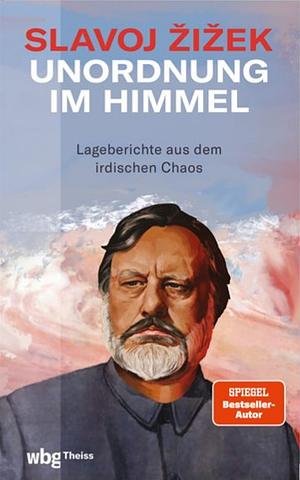 Unordnung im Himmel: Lageberichte aus dem irdischen Chaos by Slavoj Žižek