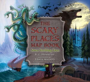 The Scary Places Map Book: Seven Terrifying Tours by B.G. Hennessy, Erwin Madrid