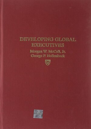 Developing Global Executives by Morgan W. McCall Jr.