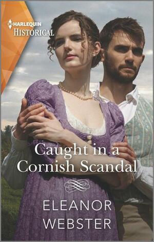 Caught in a Cornish Scandal: A dramatic coastal romance by Eleanor Webster