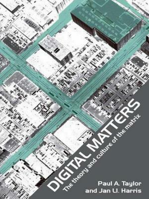 Digital Matters: The Theory and Culture of the Matrix by Paul Taylor, Jan Harris