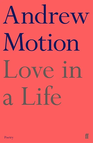 Love in a Life by Andrew Motion