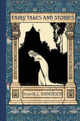 Fairy Tales and Stories from Hans Christian Andersen by Hans Christian Andersen, Arthur Rackham