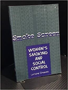 Smoke Screen: Women's Smoking And Social Control by Lorraine Greaves