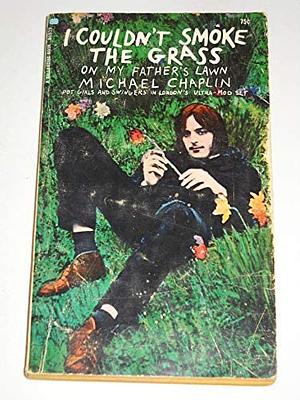 I Couldn't Smoke the Grass on My Father's Lawn by Michael Chaplin