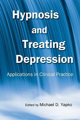 Hypnosis and Treating Depression: Applications in Clinical Practice by 