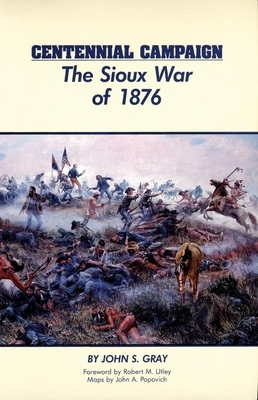 Centennial Campaign: The Sioux War of 1876 by John S. Gray