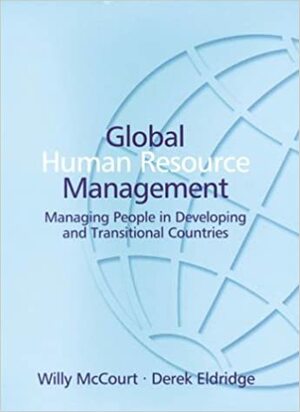 Global Human Resource Management: Managing People In Developing And Transitional Countries by Willy McCourt