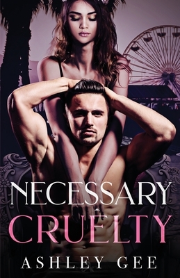 Necessary Cruelty: An Enemies-to-Lovers Standalone Romance by Ashley Gee