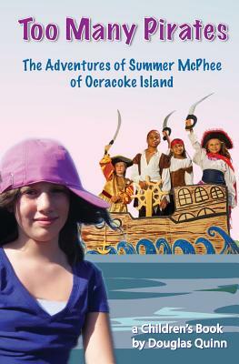 The Adventures of Summer McPhee of Ocracoke Island: Too Many Pirates by Douglas Quinn