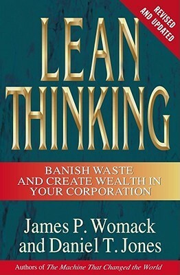 Lean Thinking: Banish Waste and Create Wealth in Your Corporation by James P. Womack, Daniel T. Jones