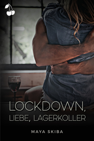 Lockdown, Liebe, Lagerkoller by Maya Skiba