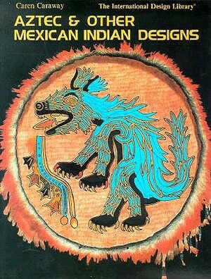 Aztec and Mexican Indian Desig by Caren Caraway