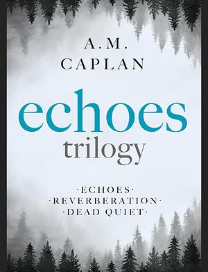 Echoes Trilogy: The Complete Collection by A.M. Caplan