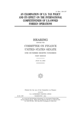 An examination of U.S. tax policy and its effects on the international competitiveness of U.S.-owned foreign operations by United States Congress, United States Senate, Committee on Finance (senate)