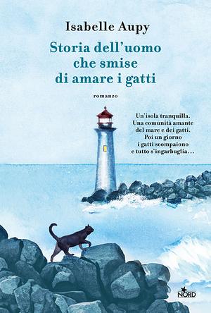 Storia dell'uomo che smise di amare i gatti  by Isabelle Aupy