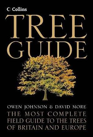 Tree Guide: The Most Complete Field Guide to the Trees of Britain and Europe by Owen Johnson, Owen Johnson, David F. More