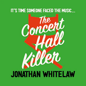 The Concert Hall Killer by Jonathan Whitelaw