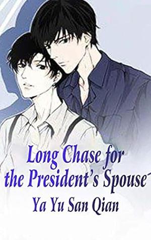 Long Chase for the President’s Spouse: volume 1 by Yayu Sanqian