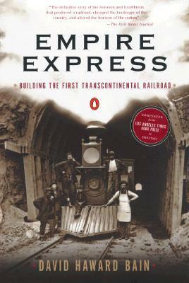 Empire Express: Building the First Transcontinental Railroad by David Haward Bain