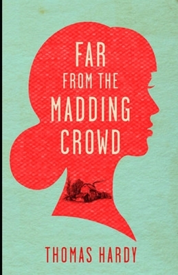 Far from the Madding Crowd Illustrated by Thomas Hardy