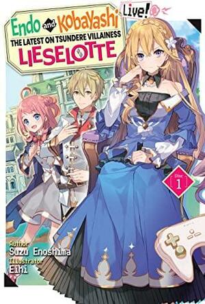 Endo and Kobayashi Live! The Latest on Tsundere Villainess Lieselotte: Volume 1 by Suzu Enoshima