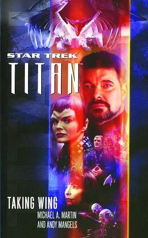 Star Trek Titan #1: Taking Wing by Michael A. Martin, Michael A. Martin, Andy Mangels