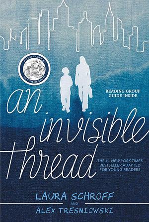 An Invisible Thread: A Young Readers' Edition by Laura Schroff, Laura Schroff, Alex Tresniowski