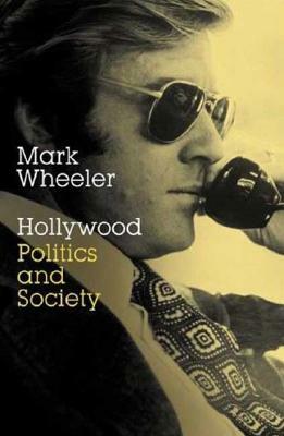 Hollywood: Politics and Society by Mark Wheeler