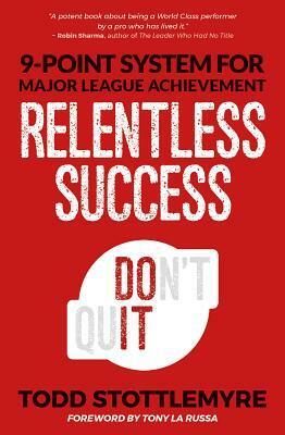 Relentless Success: 9-Point System for Major League Achievement by Todd Stottlemyre