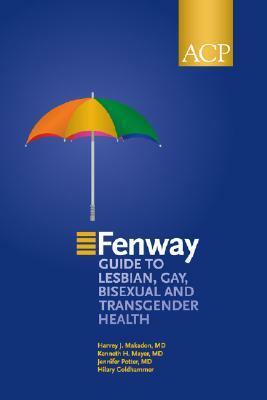 The Fenway Guide to Lesbian, Gay, Bisexual, and Transgender Health by Hilary Goldhammer, Jennifer Potter, Kenneth H. Mayer, Harvey J. Makadon