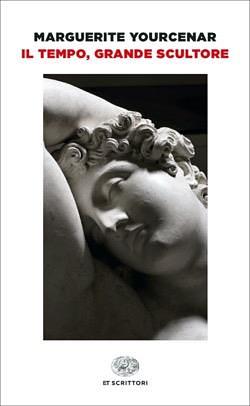 Il tempo, grande scultore by Marguerite Yourcenar