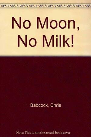 No Moon! No Milk! by Chris Babcock