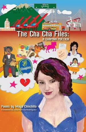 The Cha Cha Files:A Chapina Poética by Maya Chinchilla