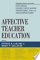 Affective Teacher Education: Exploring Connections Among Knowledge, Skills, and Dispositions by Nancy P. Gallavan, Patrice R. LeBlanc